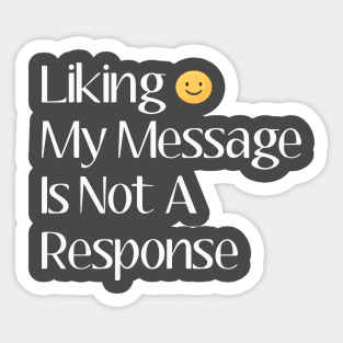 Liking my message is not a response Sticker